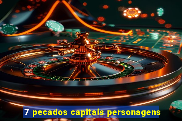 7 pecados capitais personagens