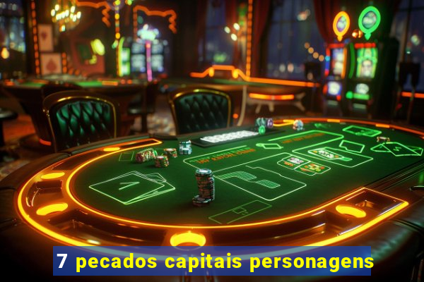 7 pecados capitais personagens