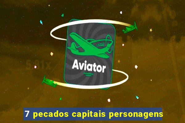 7 pecados capitais personagens
