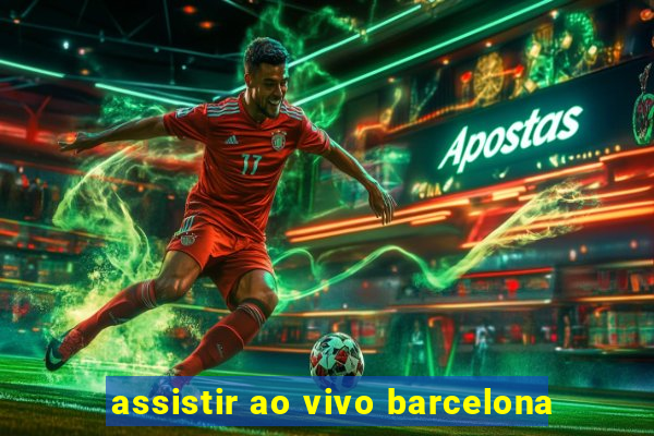 assistir ao vivo barcelona
