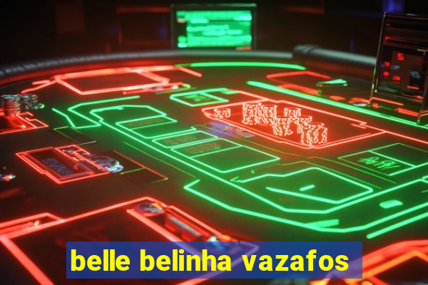 belle belinha vazafos