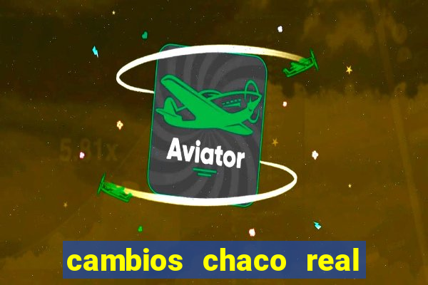 cambios chaco real x guarani