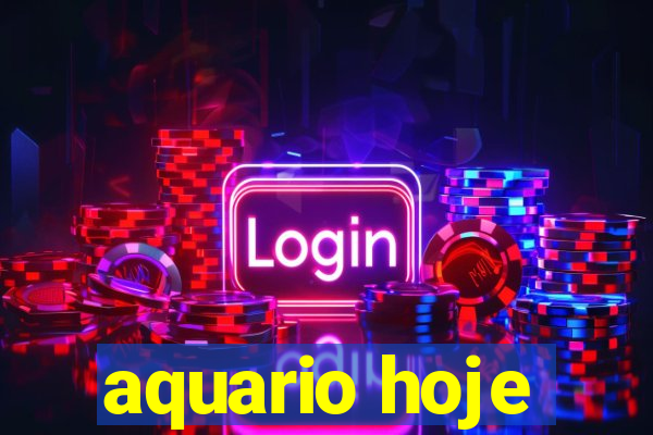 aquario hoje
