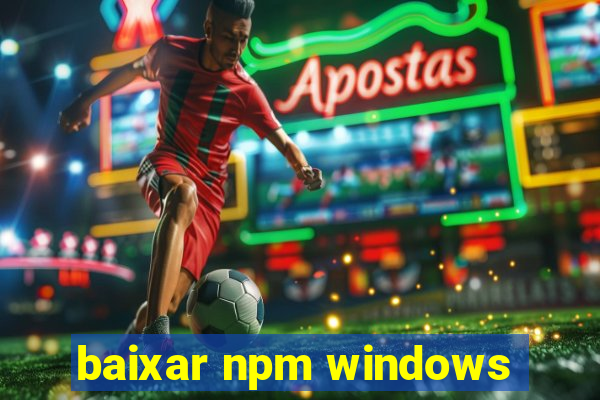 baixar npm windows