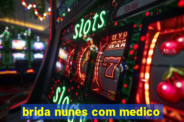 brida nunes com medico