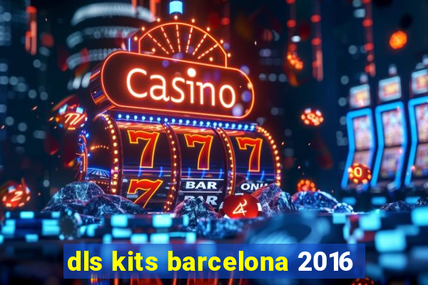 dls kits barcelona 2016