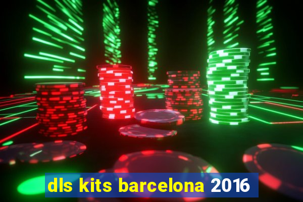 dls kits barcelona 2016