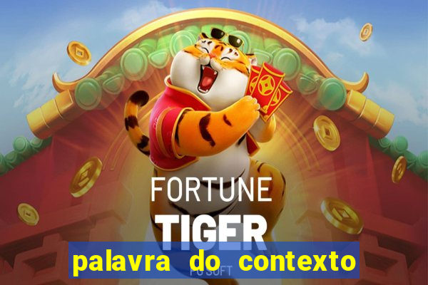 palavra do contexto de hoje 488