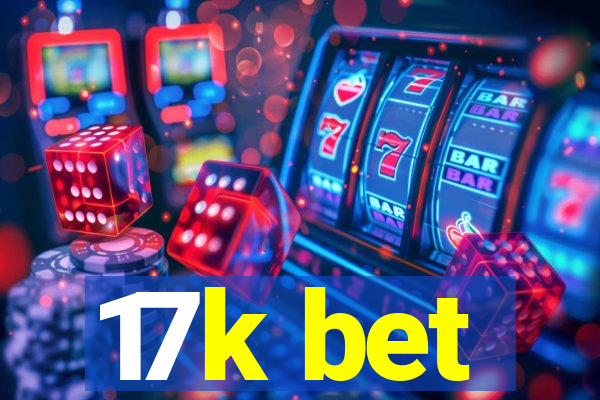 17k bet