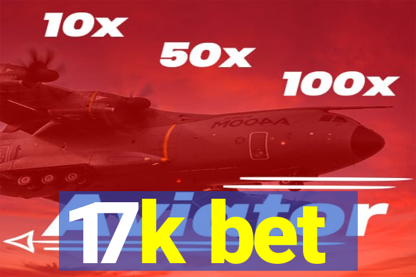 17k bet
