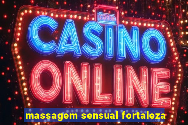 massagem sensual fortaleza