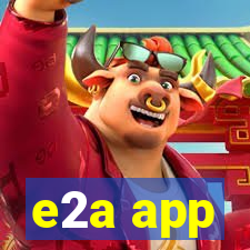 e2a app