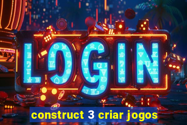 construct 3 criar jogos