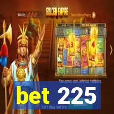 bet 225