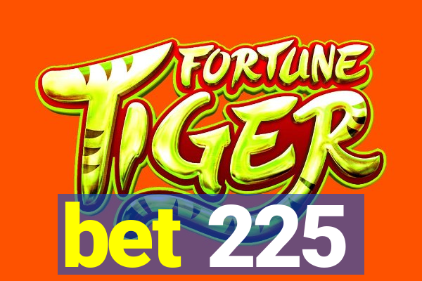 bet 225