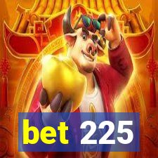 bet 225