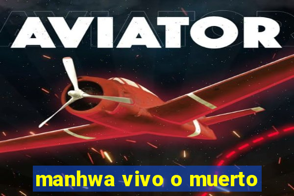 manhwa vivo o muerto
