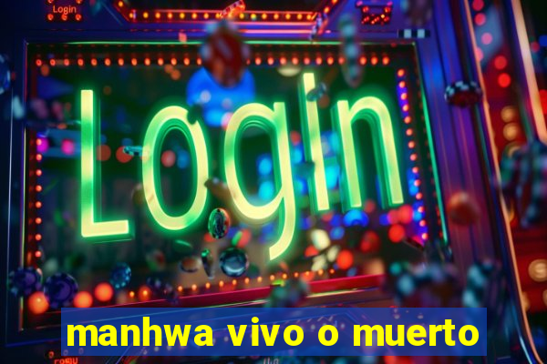 manhwa vivo o muerto