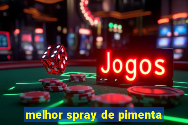 melhor spray de pimenta