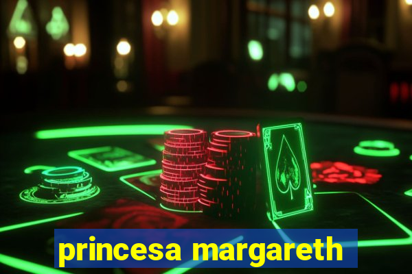 princesa margareth