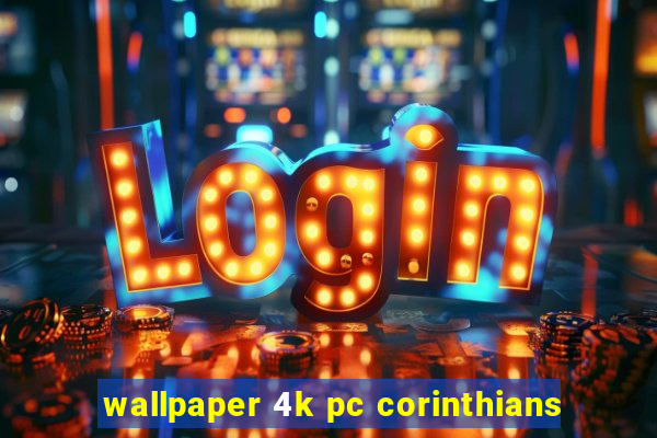 wallpaper 4k pc corinthians