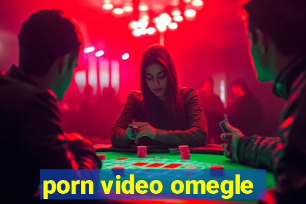 porn video omegle