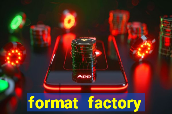 format factory windows 7