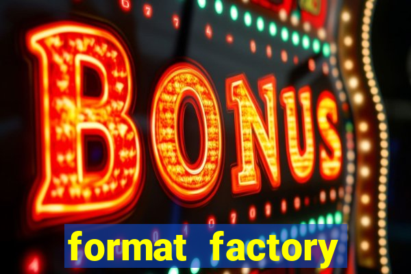 format factory windows 7