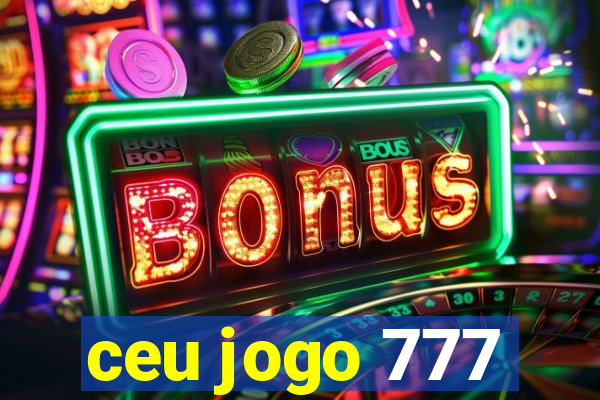 ceu jogo 777