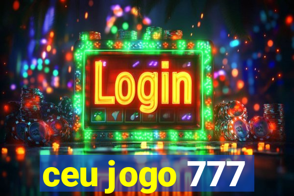 ceu jogo 777