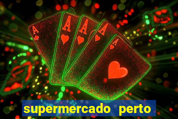 supermercado perto de mim