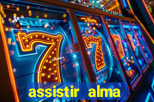 assistir alma gêmea online grátis