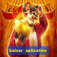 baixar aplicativo do jogo do tigrinho