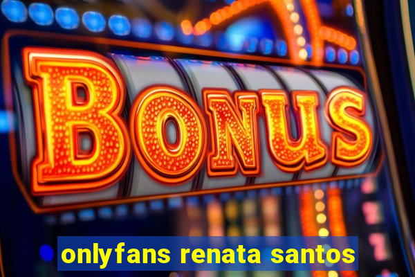 onlyfans renata santos