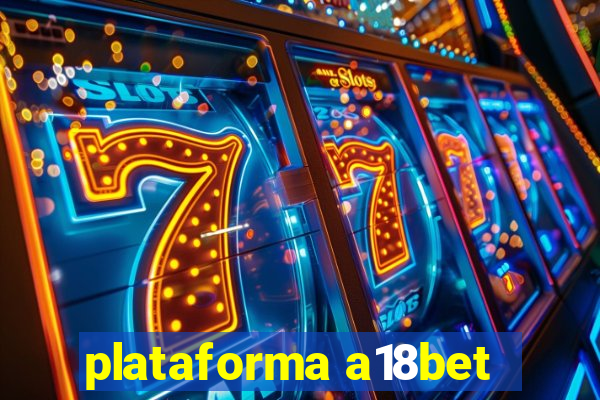 plataforma a18bet