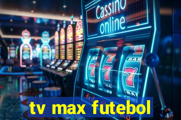 tv max futebol