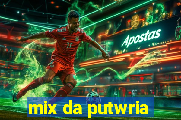 mix da putwria