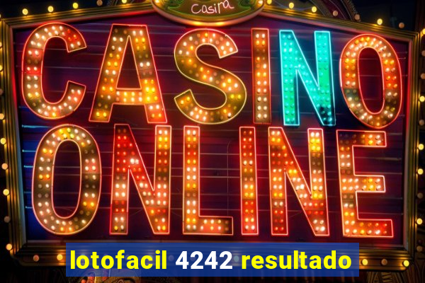 lotofacil 4242 resultado