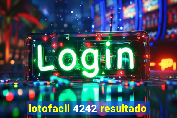 lotofacil 4242 resultado