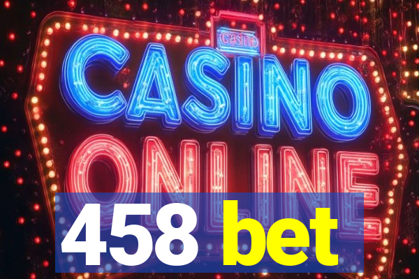 458 bet