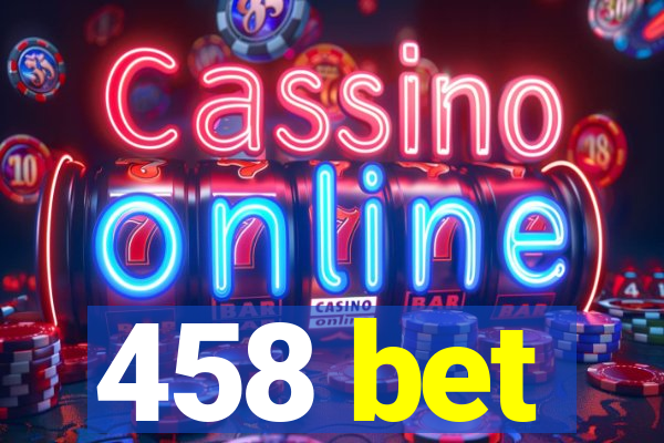 458 bet