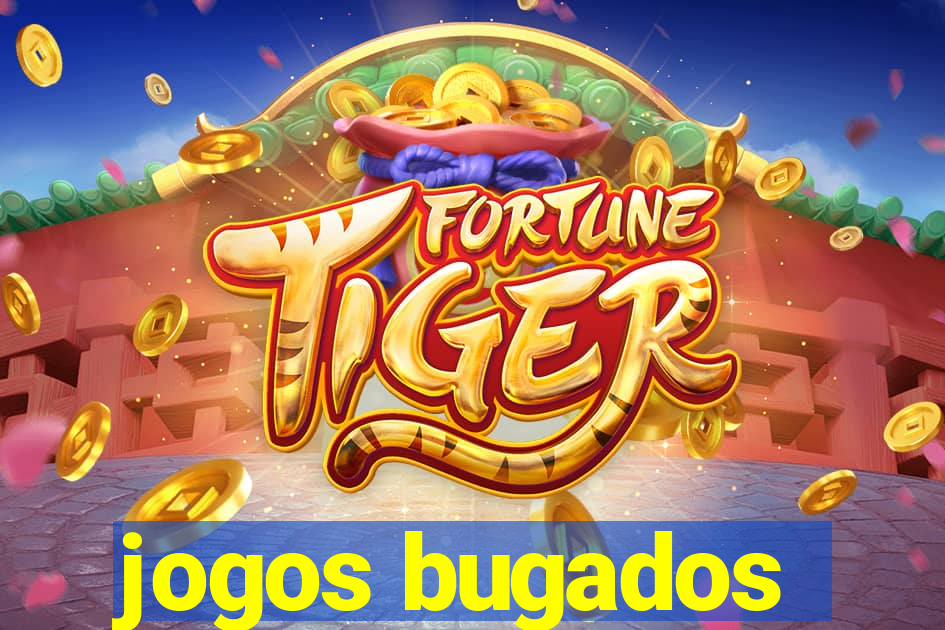 jogos bugados