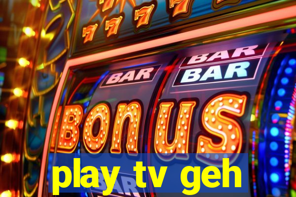 play tv geh
