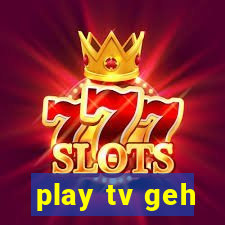 play tv geh