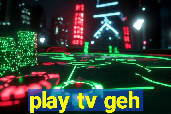 play tv geh