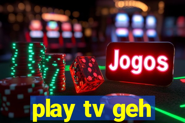 play tv geh