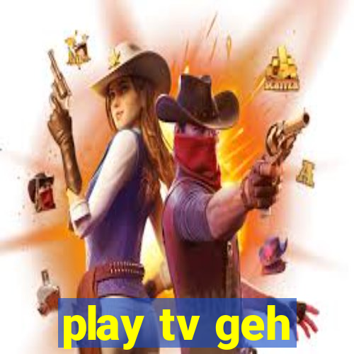play tv geh