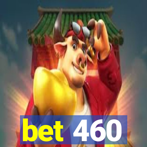 bet 460