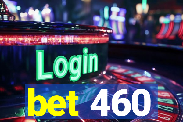 bet 460