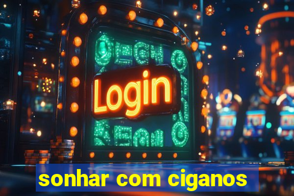 sonhar com ciganos